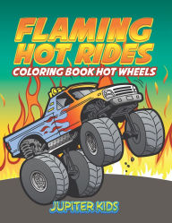 Title: Flaming Hot Rides: Coloring Book Hot Wheels, Author: Jupiter Kids