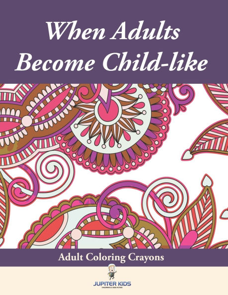 When Adults Become Child-like: Adult Coloring Crayons