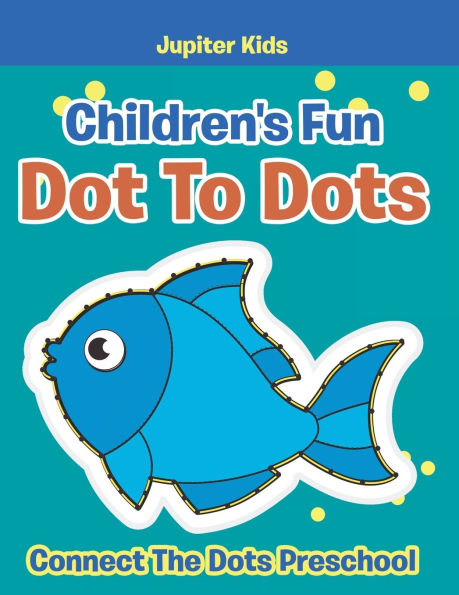Children's Fun Dot To Dots: Connect The Dots Preschool
