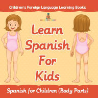 Title: Learn Spanish For Kids: Spanish for Children (Body Parts) Children's Foreign Language Learning Books, Author: Baby Professor