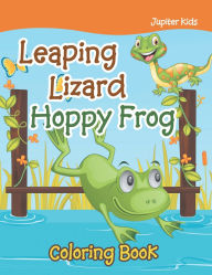 Title: Leaping Lizard Hoppy Frog Coloring Book, Author: Jupiter Kids