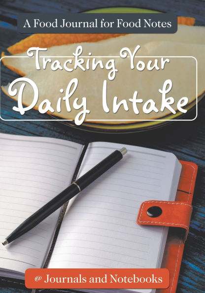 Tracking Your Daily Intake - A Food Journal for Food Notes