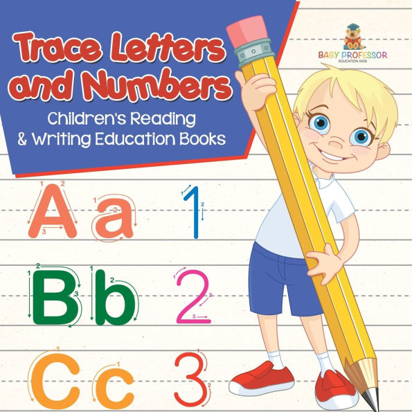 Trace Letters and Numbers: Children's Reading & Writing Education Books