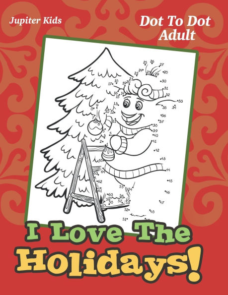 I Love The Holidays!: Dot To Dot Adult