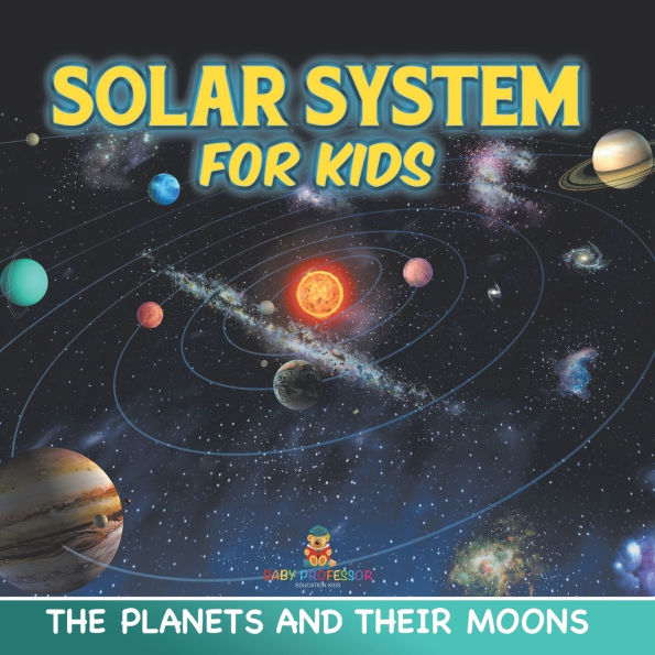 Solar System for Kids: The Planets and Their Moons