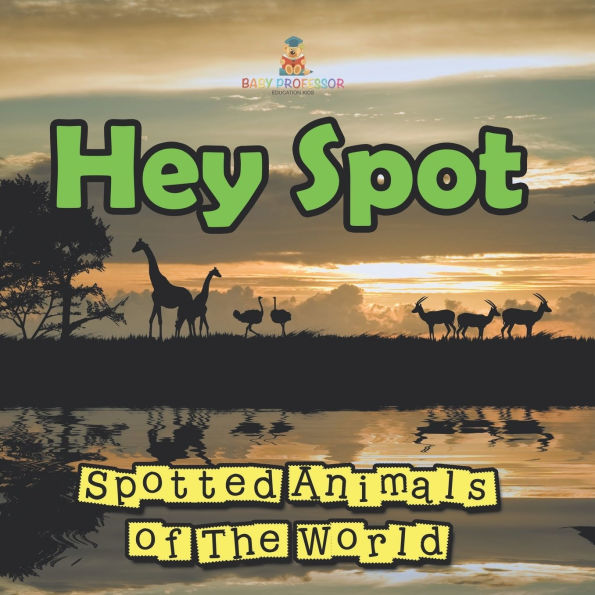 Hey Spot: Spotted Animals of The World