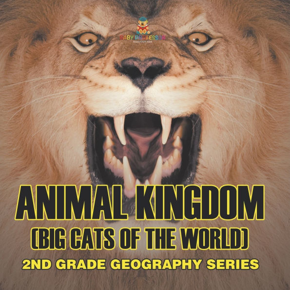 Animal Kingdom (Big Cats of the World): 2nd Grade Geography Series