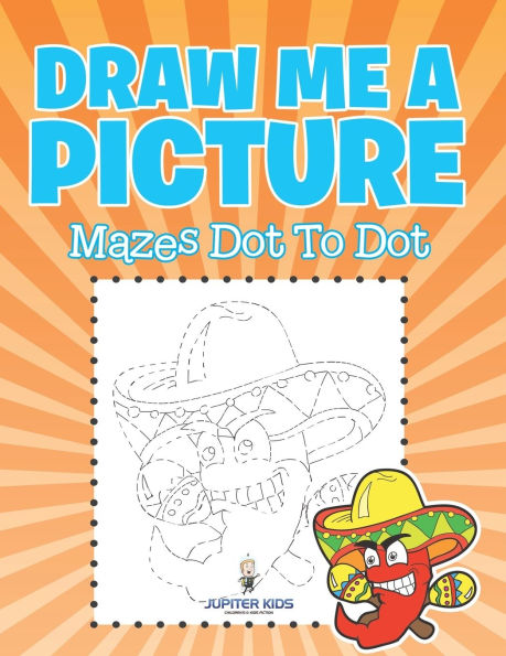Draw Me a Picture: Mazes Dot To Dot