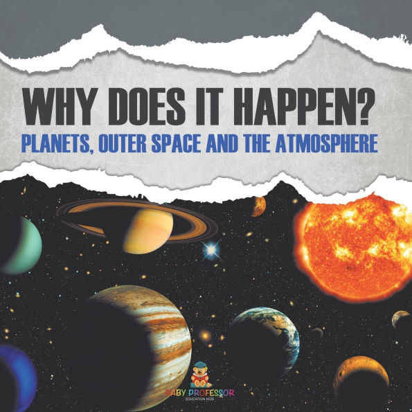 Why Does It Happen?: Planets, Outer Space and the Atmosphere