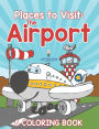Places to Visit: The Airport (A Coloring Book)