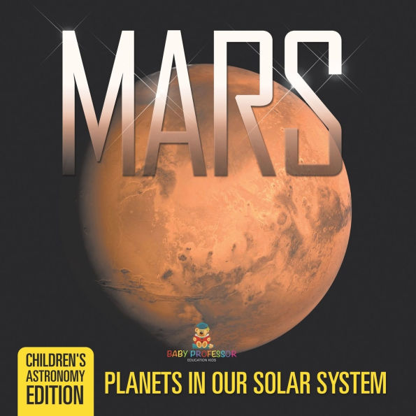 Mars: Planets Our Solar System Children's Astronomy Edition