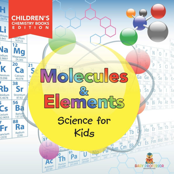 Molecules & Elements: Science for Kids Children's Chemistry Books Edition