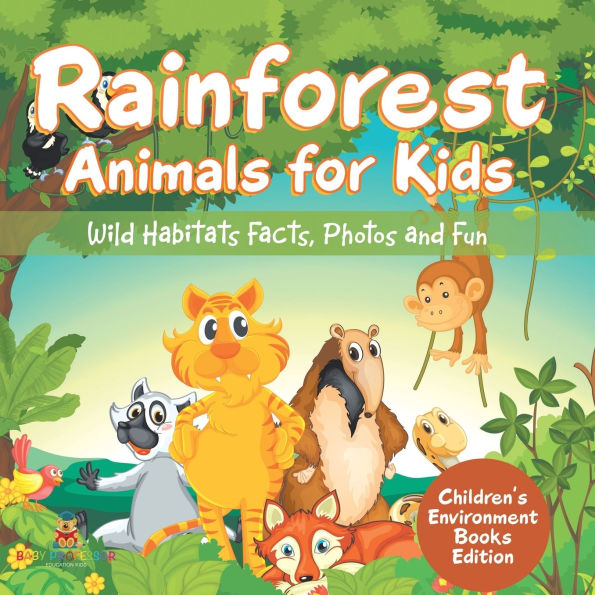 Rainforest Animals for Kids: Wild Habitats Facts, Photos and Fun Children's Environment Books Edition