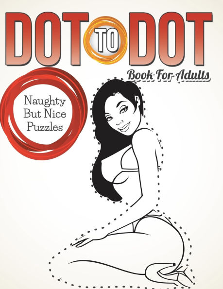 Dot To Dot Book For Adults: Naughty But Nice Puzzles