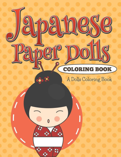 Japanese Paper Dolls Coloring Book: A Dolls Coloring Book