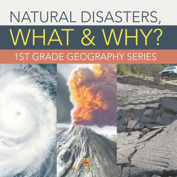 Natural Disasters, What & Why?: 1st Grade Geography Series