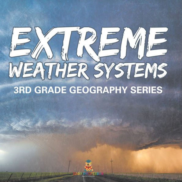Extreme Weather Systems: 3rd Grade Geography Series
