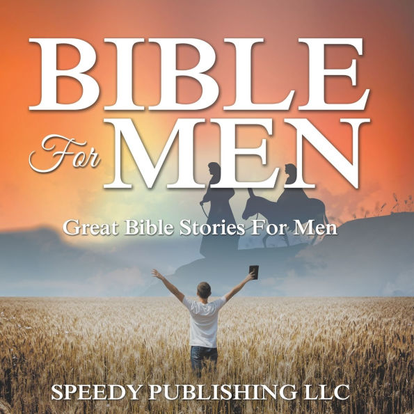 Bible For Men: Great Bible Stories For Men