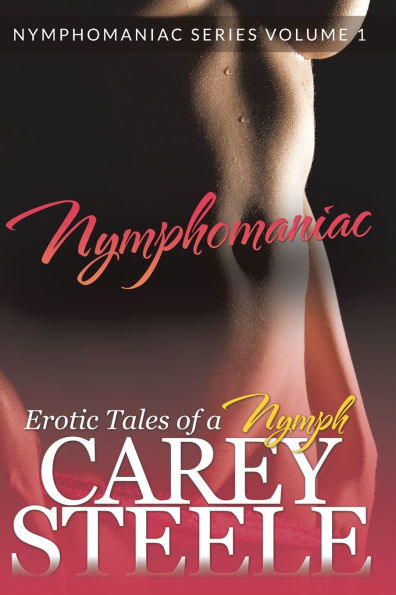 Nymphomaniac: Erotic Tales of a Nymph (Nymphomaniac Series Volume 1.)
