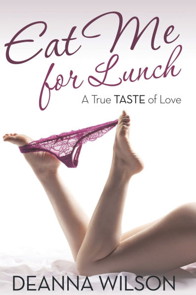 Eat Me For Lunch: A True Taste of Love