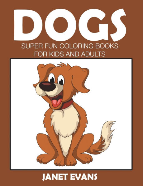 Dogs: Super Fun Coloring Books for Kids and Adults