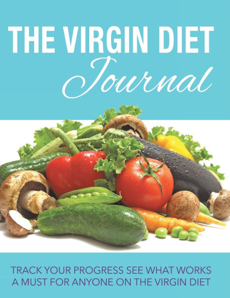 The Virgin Diet Journal: Track Your Progress See What Works: A Must for Anyone on the Virgin Diet