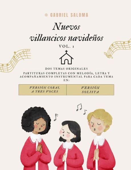 Nuevos villancicos navideños; Vol. I: Dos temas originales en versiones coral y para solista con melodía, letra y acompañamiento instrumental