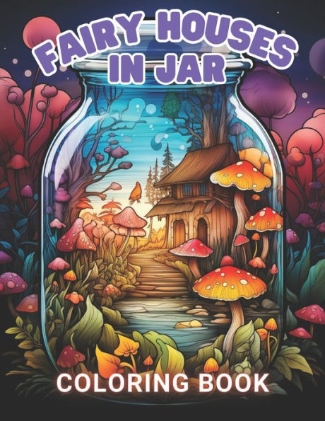 Fairy Houses in Jar Coloring Book For Adults: High Quality and Unique Coloring Pages