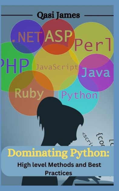 Dominating Python: High level Methods and Best Practices by Qasi James ...