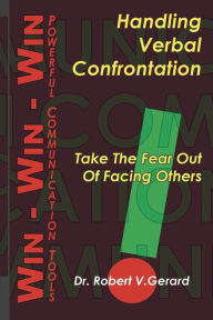 Title: Handling Verbal Confrontation: Take the FEAR Out of Facing Others, Author: Robert Gerard