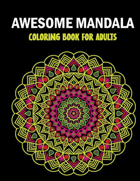 Awesome Mandala Coloring Book For Adults: Relaxing Flowers Coloring Book For Adults With Flower Patterns