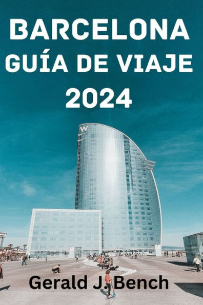 BARCELONA GUÍA DE VIAJE 2024: La mejor época para visitar, las principales atracciones, dónde alojarse, qué hacer, cómo planificar tu viaje y todo lo que necesitas saber.