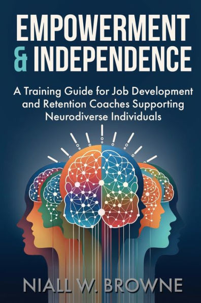 Empowerment and Independence: Coaching Neurodiverse Individuals for Career Success: A guide for Job Coaches who help Adults with Disabilities