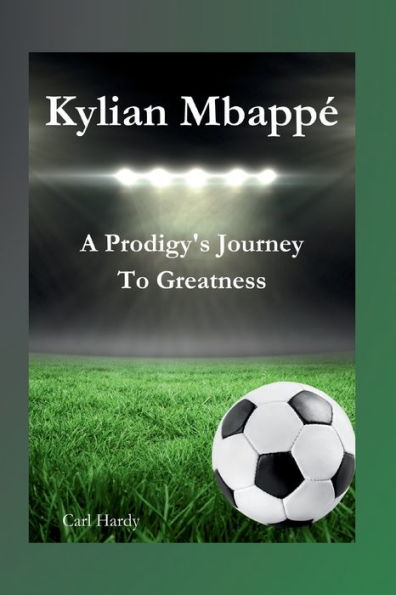 Kylian Mbappé: A Prodigy's Journey To Greatness