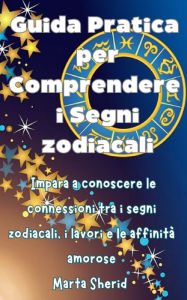 Title: Guida Pratica per Comprendere i Segni zodiacali, Author: Marta Sherid