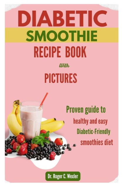 DIABETIC SMOOTHIE RECIPE BOOK: Proven guide to healthy and easy ...