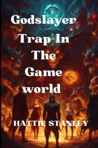 Title: Godslayer: Trap In The Game world, Author: HATTIE STANLEY