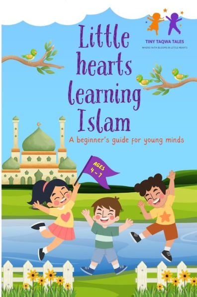 Little hearts learning Islam: A beginner's guide for young minds