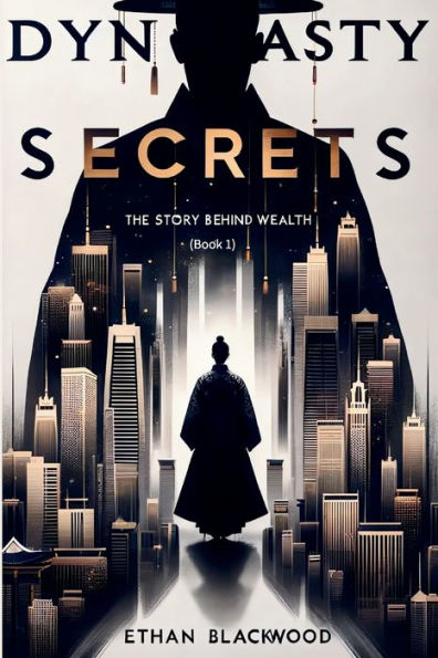 Dynasty Secrets: The Story Behind Wealth (Book 1)