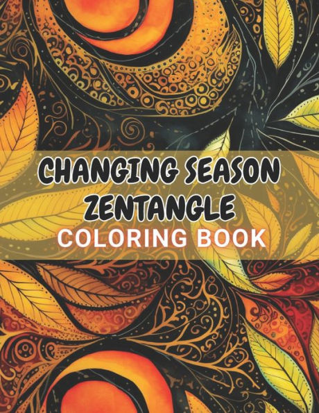 Changing Season Zentangle Coloring Book: High Quality and Unique Colouring Pages