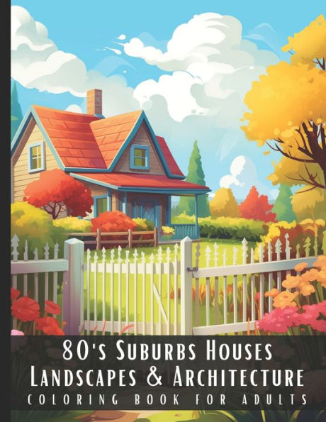 80's Suburbs Houses Landscapes & Architecture Coloring Book for Adults: Beautiful Nature Landscapes Sceneries and Foreign Buildings Coloring Book for Adults, Perfect for Stress Relief and Relaxation - 50 Coloring Pages