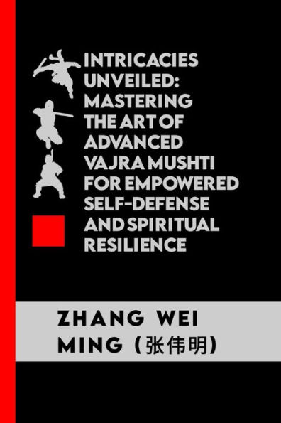 Intricacies Unveiled: Mastering the Art of Advanced Vajra Mushti for Empowered Self-Defense and Spiritual Resilience: Unveiling the Deeper Dimensions of an Ancient Martial Tradition