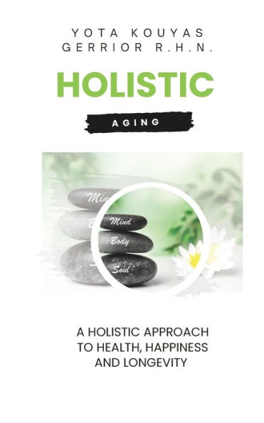 Holistic Aging: A Holistic Approach to Health, Happiness, and Longevity