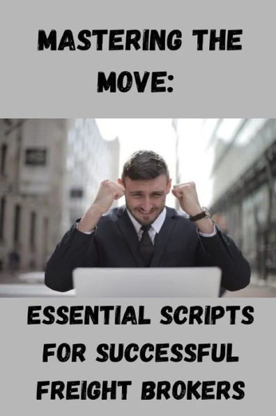 Mastering the Move: Essential Scripts for Successful Freight Brokers