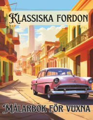 Title: Klassiska fordon Målarbok för vuxna: 50 unika målarbok med klassiska fordon, Author: Joseph Assabir