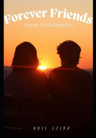 Title: Friends Forever: Bound By Redemption, Author: Kris Leigh