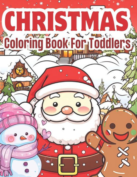 Christmas Coloring Book for Toddlers: 50 Super Easy to Color Large prints of the cutest Santa Claus, Christmas Tree, Stockings, Reindeers, Joyful Snowman and More...