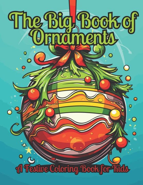 The Big Book of Ornaments: A Festive Coloring Book For Kids Aged 6 - 12