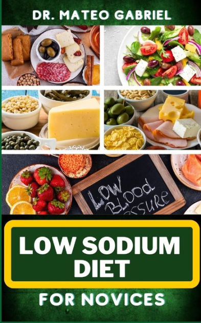 LOW SODIUM DIET FOR NOVICES: Enriched Recipes, Foods, Meal Plan ...