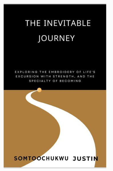 The inevitable journey: Exploring the Embroidery of Life's Excursion with Strength, and the Specialty of Becoming